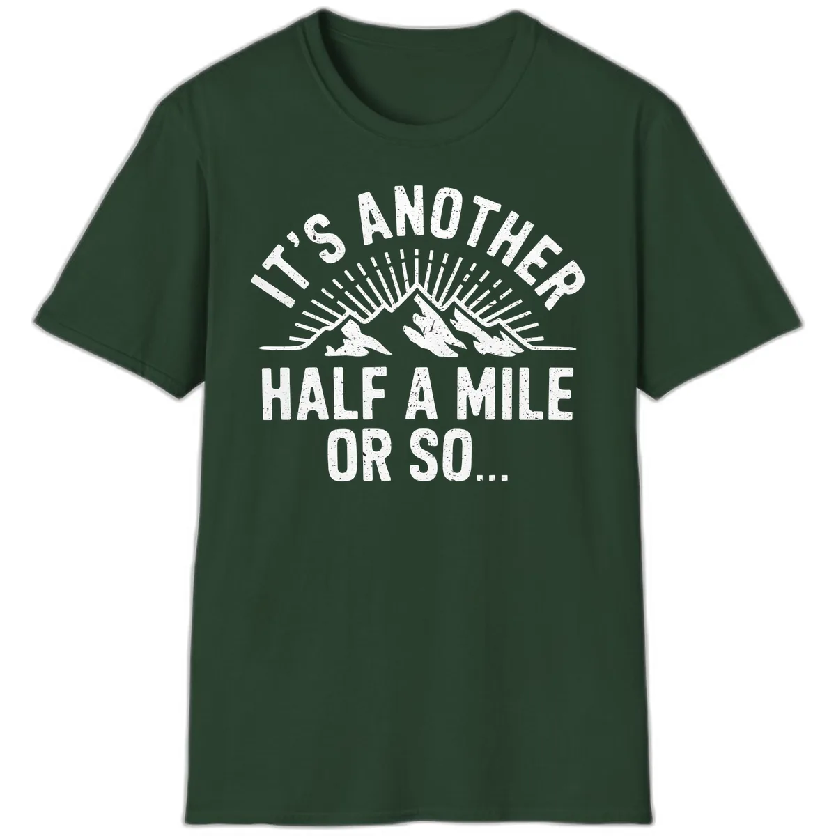 It's Another Half A Mile Or So T-Shirt in Forest Green