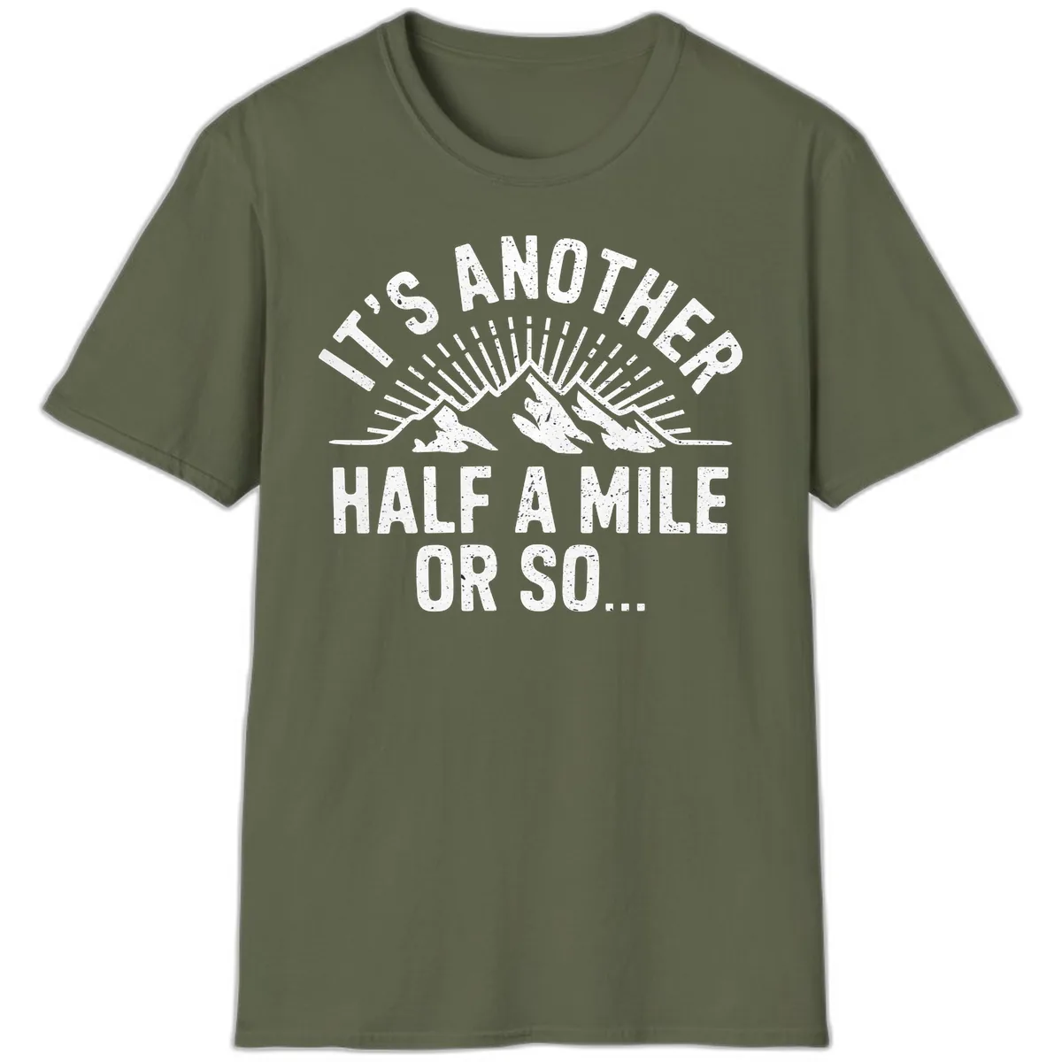 It's Another Half A Mile Or So T-Shirt in Military Green