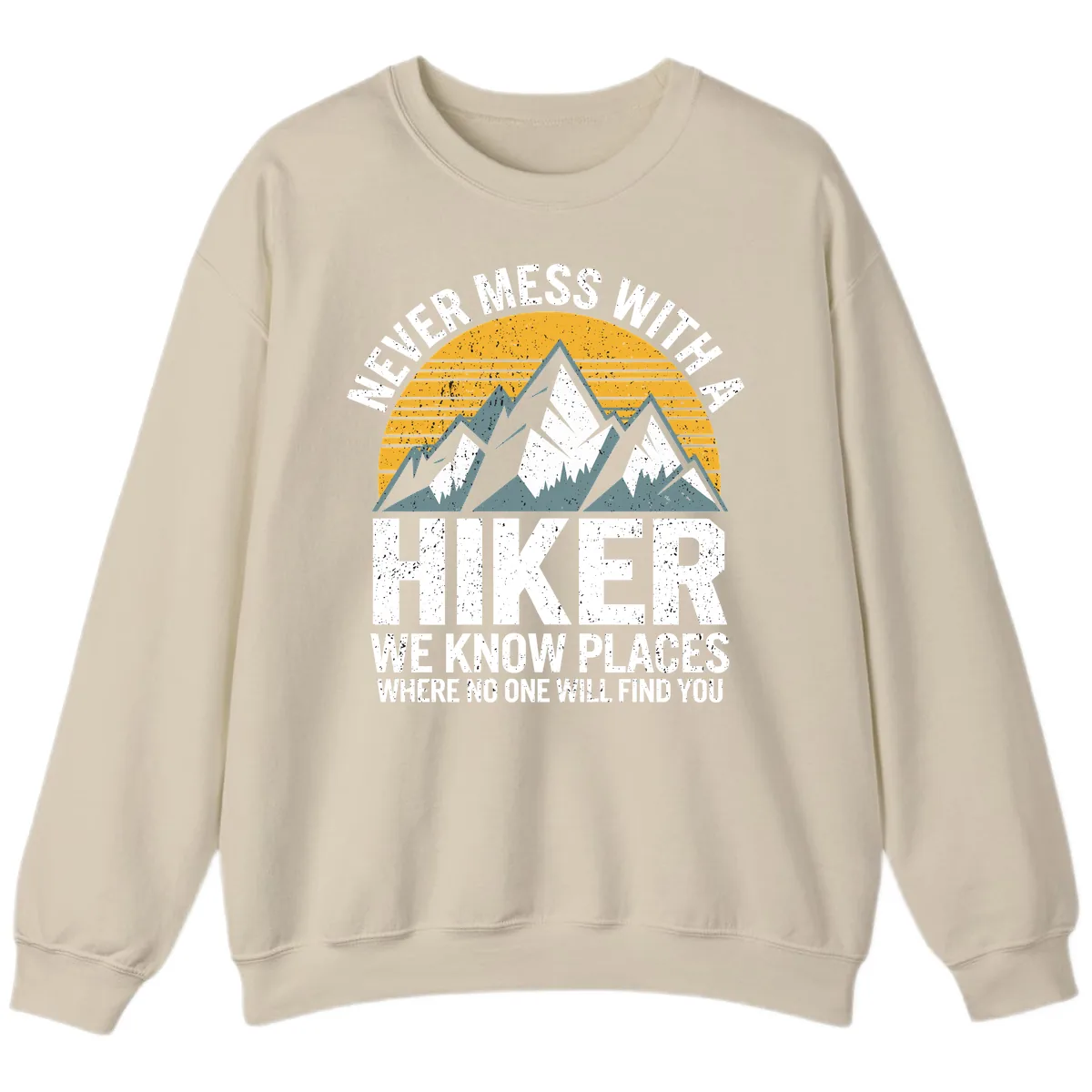 Never Mess With A Hiker Sweatshirt in Sand