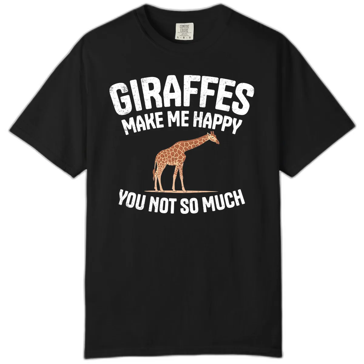 Giraffes Make Me Happy You Not So Much Comfort Color in Black