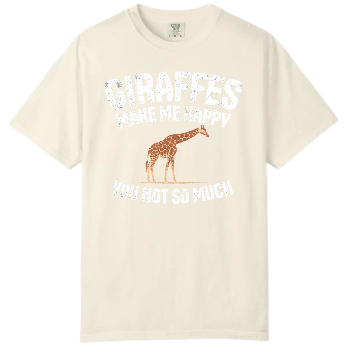 Giraffes Make Me Happy You Not So Much Comfort Color in Ivory