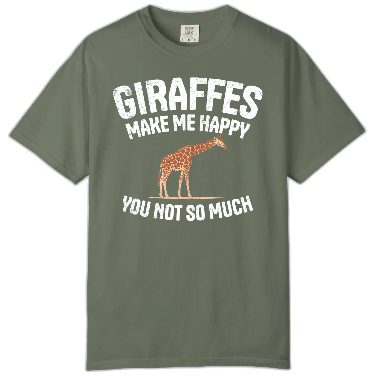Giraffes Make Me Happy You Not So Much Comfort Color in Moss