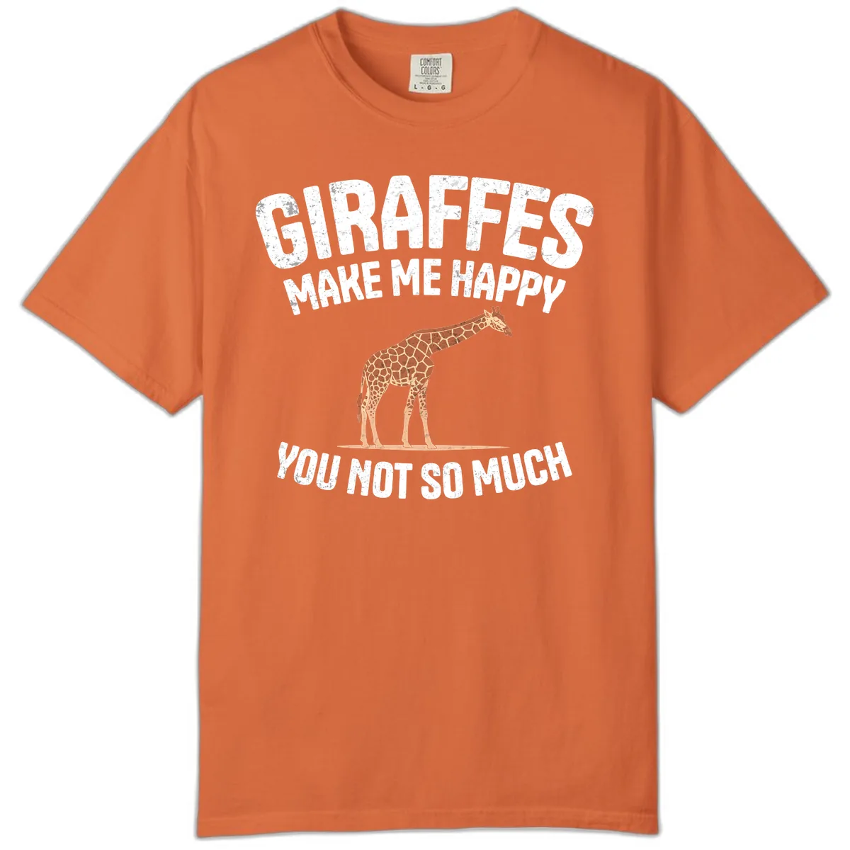 Giraffes Make Me Happy You Not So Much Comfort Color in Burnt Orange