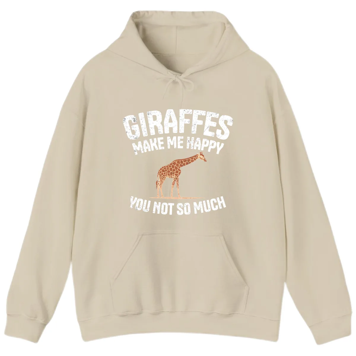 Giraffes Make Me Happy You Not So Much Hoodie in Sand