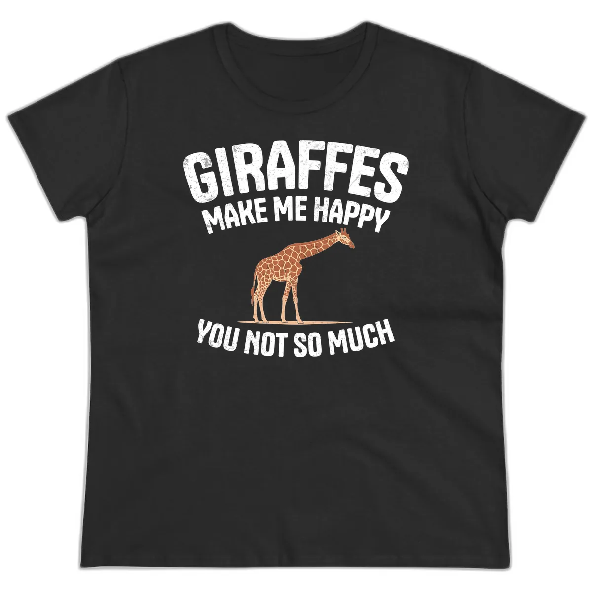 Giraffes Make Me Happy You Not So Much Ladies Tee in Black