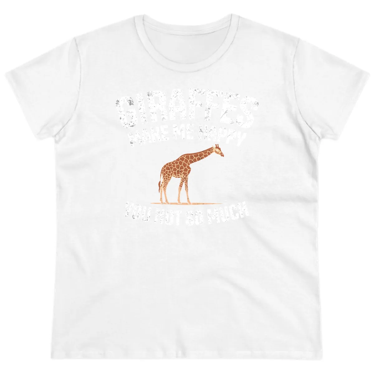 Giraffes Make Me Happy You Not So Much Ladies Tee in White