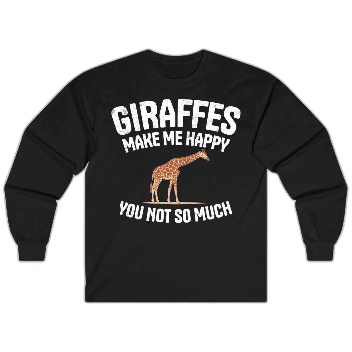 Giraffes Make Me Happy You Not So Much Long Sleeve in Black