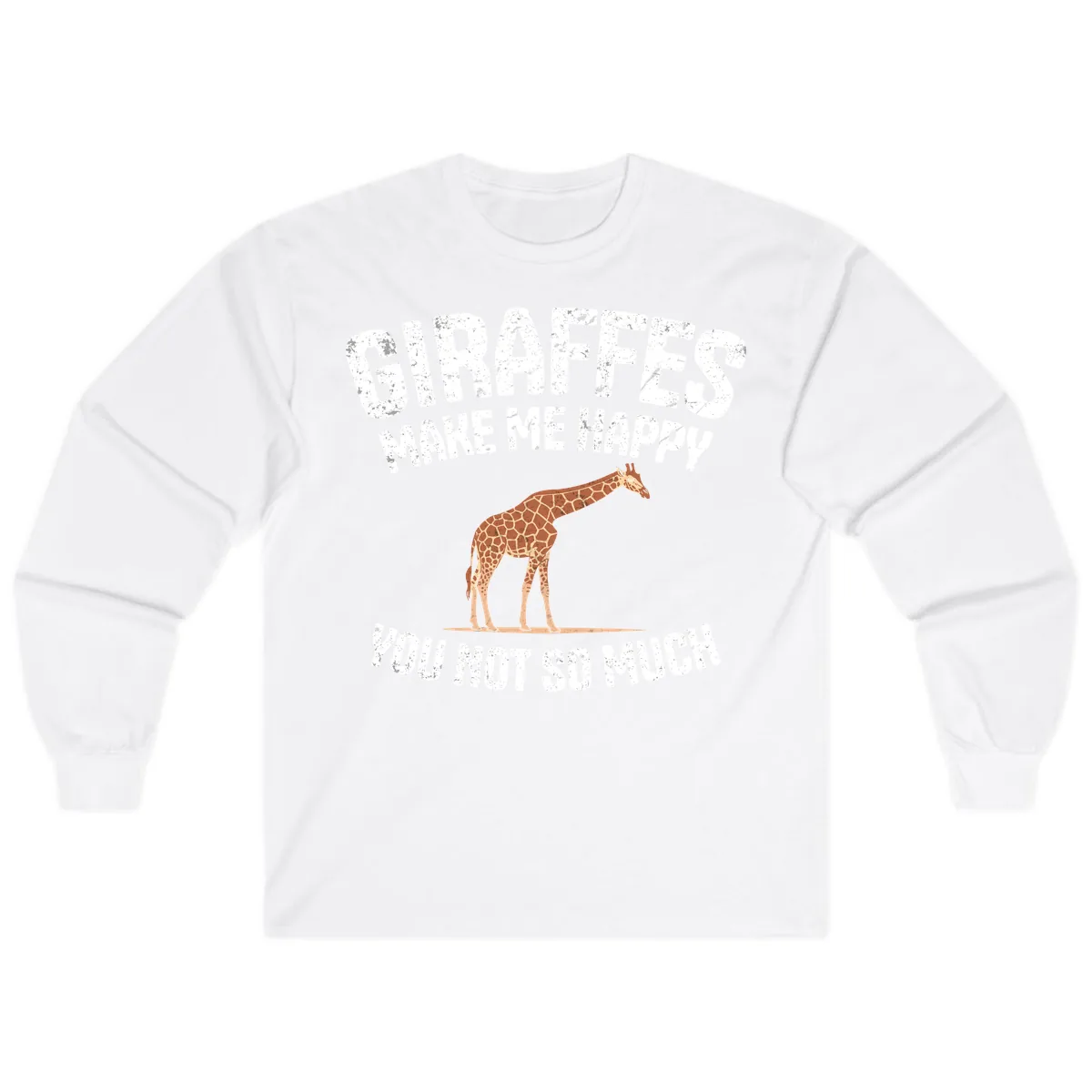 Giraffes Make Me Happy You Not So Much Long Sleeve in White