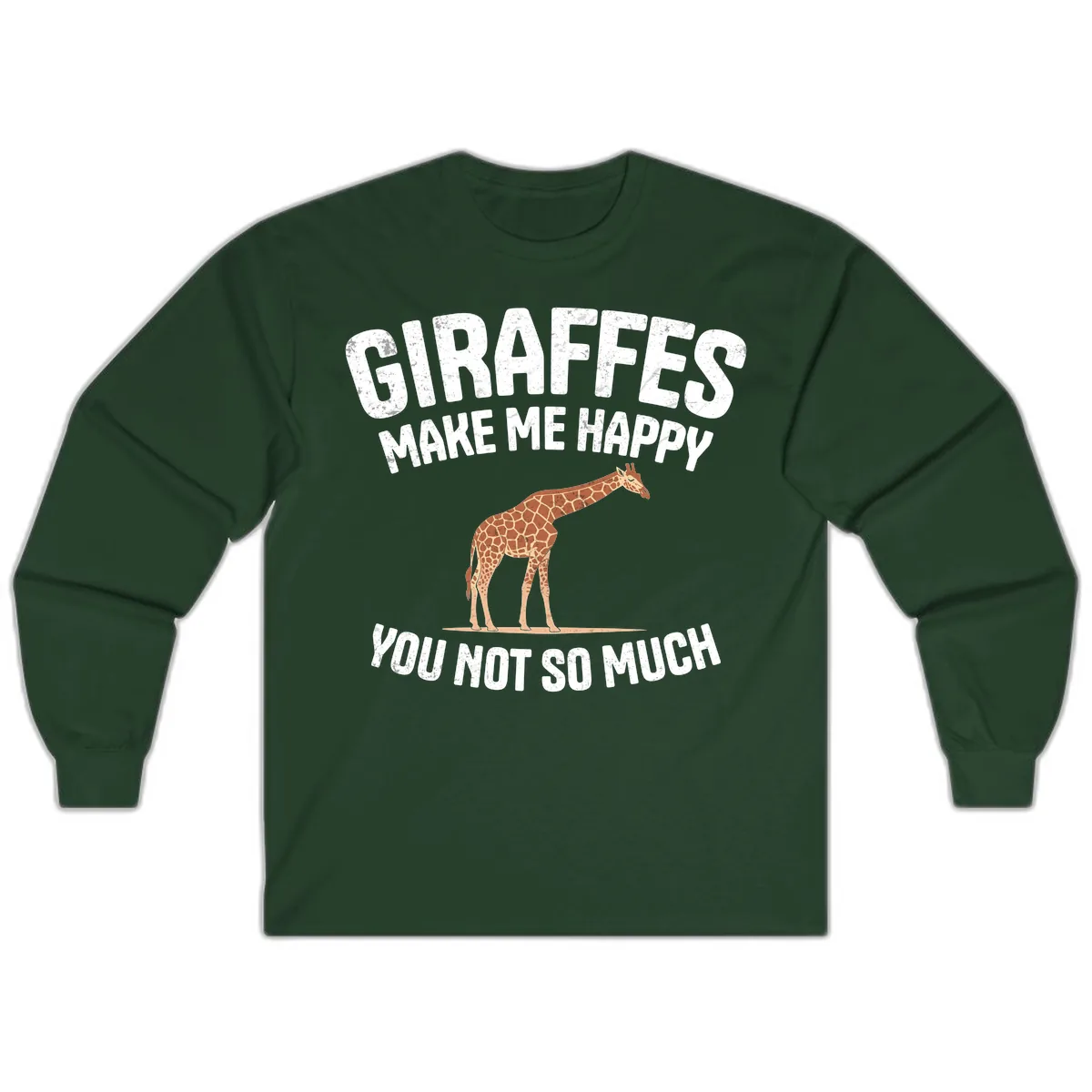 Giraffes Make Me Happy You Not So Much Long Sleeve in Forest Green