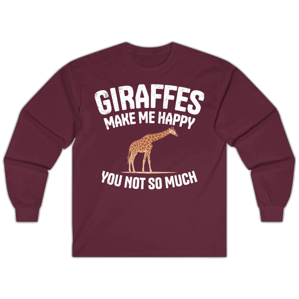 Giraffes Make Me Happy You Not So Much Long Sleeve in Maroon