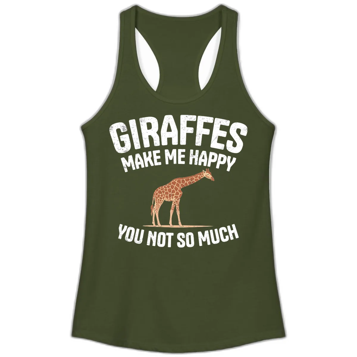 Giraffes Make Me Happy You Not So Much Ladies Tank in Solid Military Green