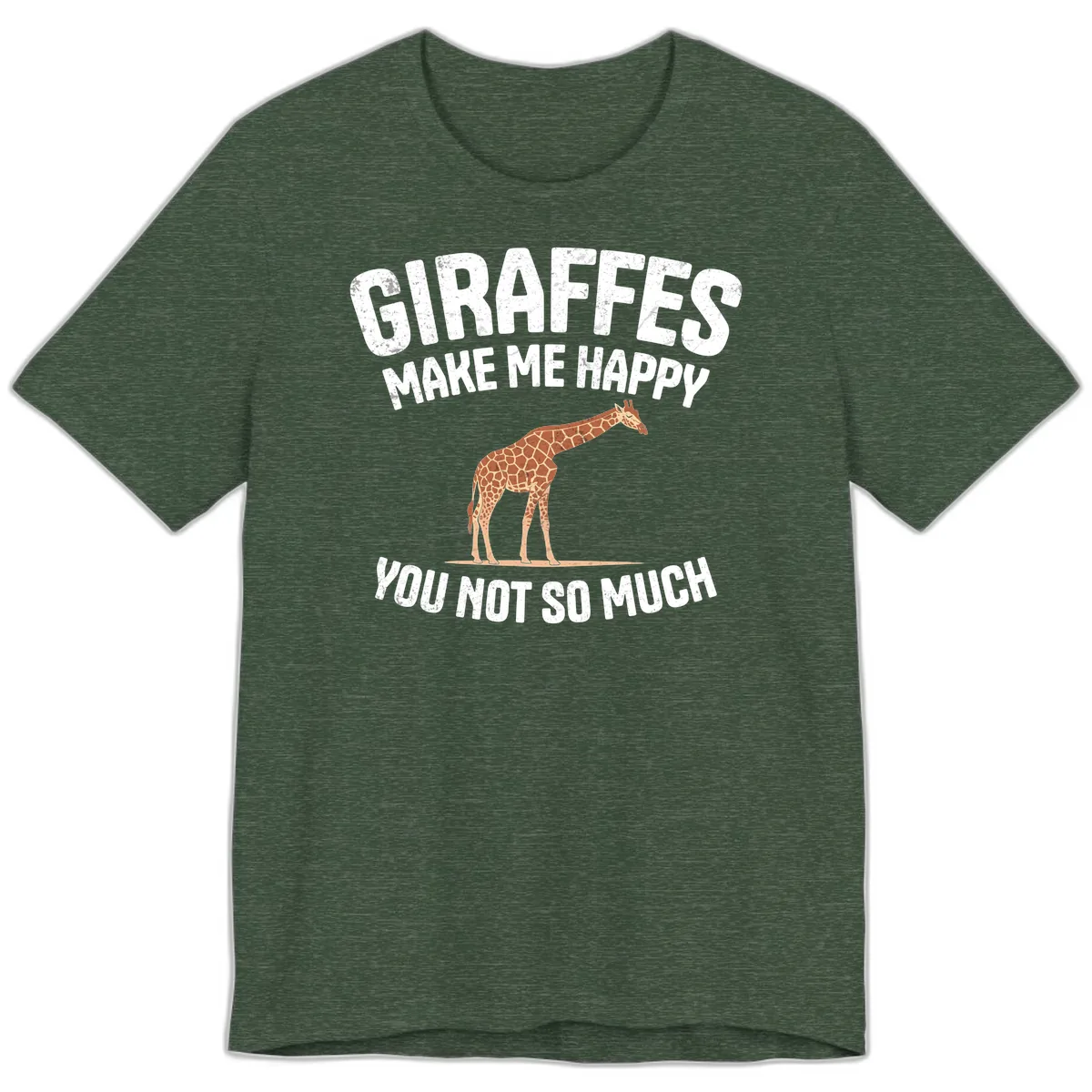 Giraffes Make Me Happy You Not So Much Premium T-Shirt in Heather Forest