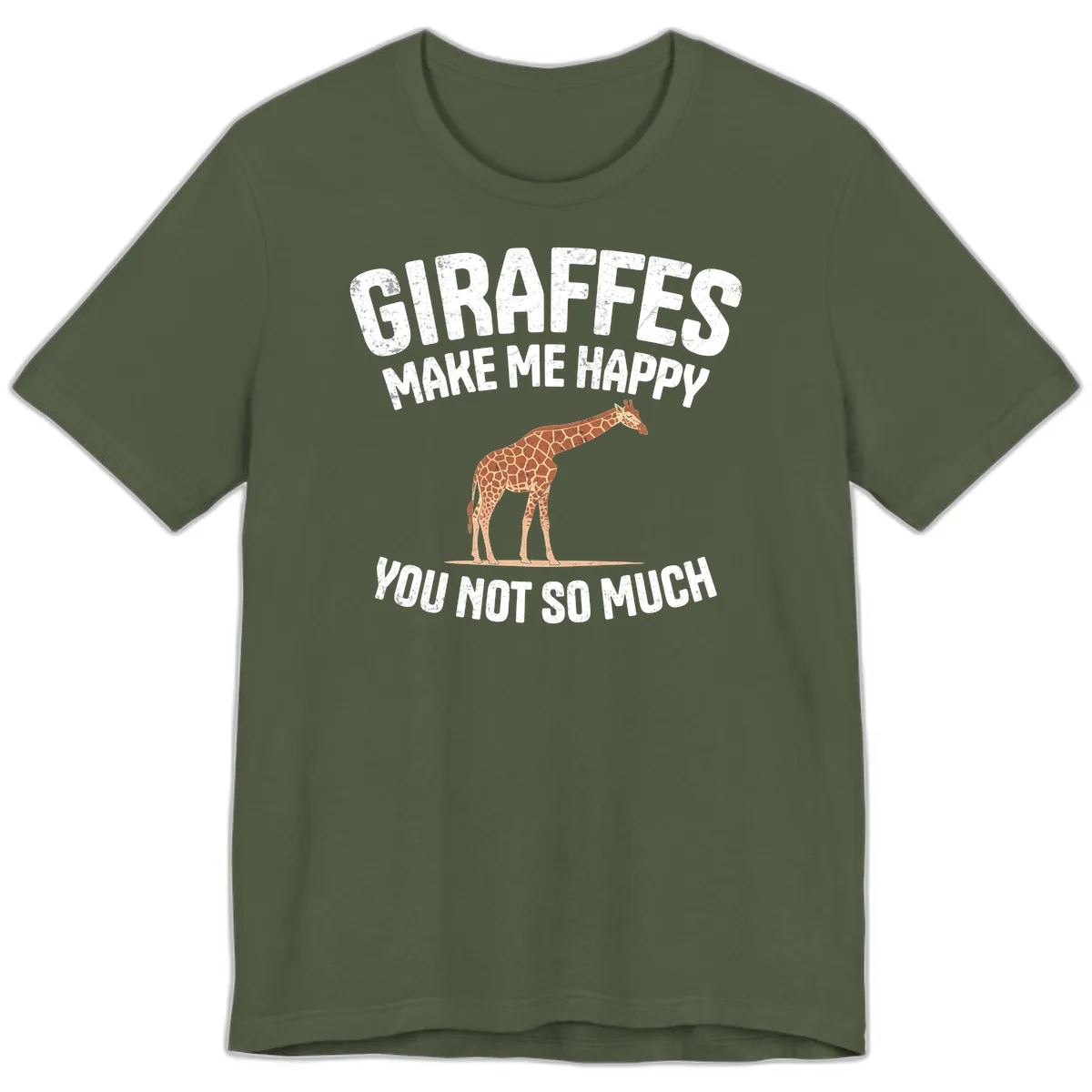 Giraffes Make Me Happy You Not So Much Premium T-Shirt in Military Green