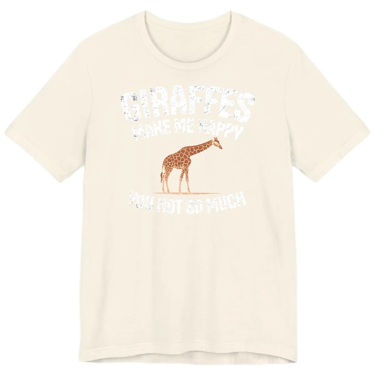 Giraffes Make Me Happy You Not So Much Premium T-Shirt in Natural