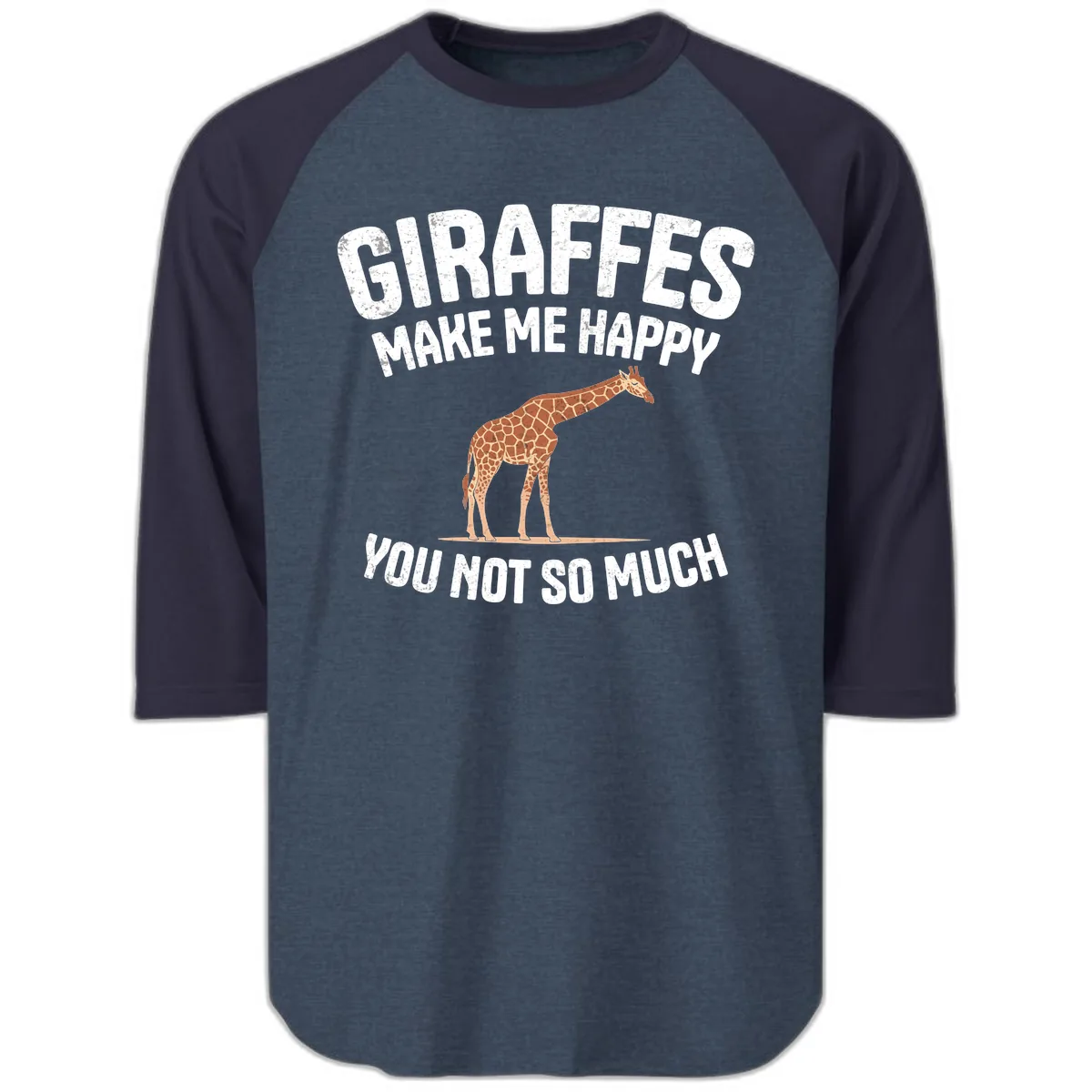 Giraffes Make Me Happy You Not So Much Raglan 3/4 in Heather Denim Navy