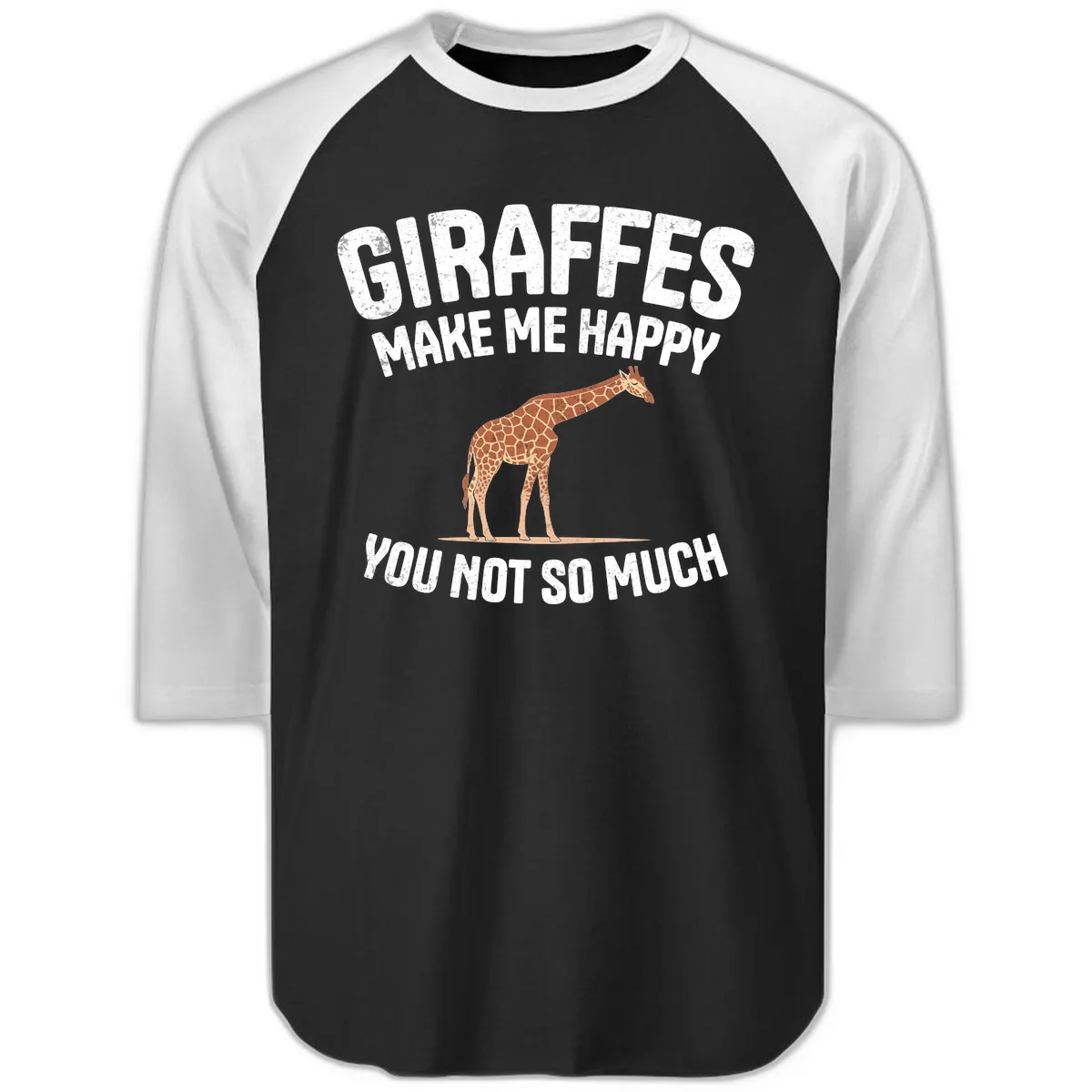 Giraffes Make Me Happy You Not So Much Raglan 3/4 in Black White