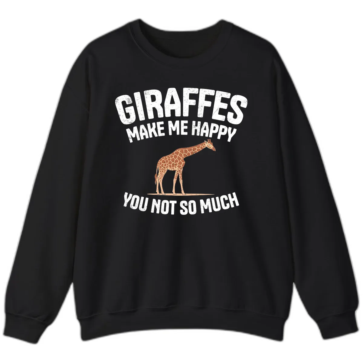 Giraffes Make Me Happy You Not So Much Sweatshirt in Black