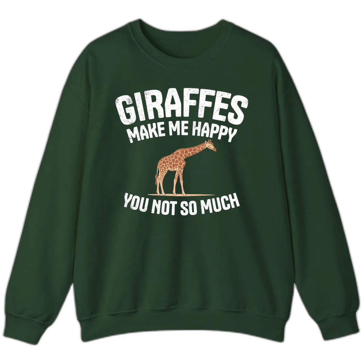 Giraffes Make Me Happy You Not So Much Sweatshirt in Forest Green