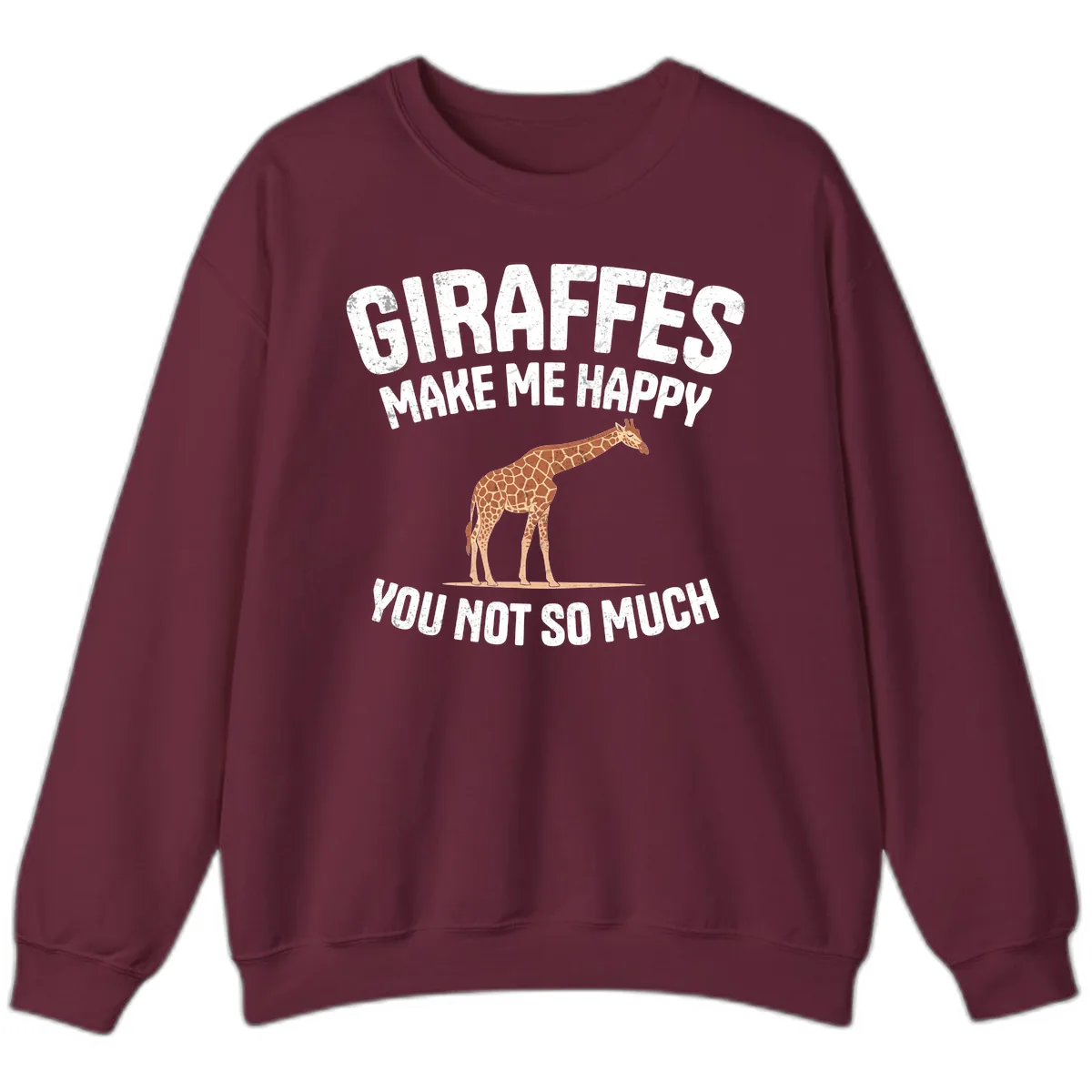 Giraffes Make Me Happy You Not So Much Sweatshirt in Maroon