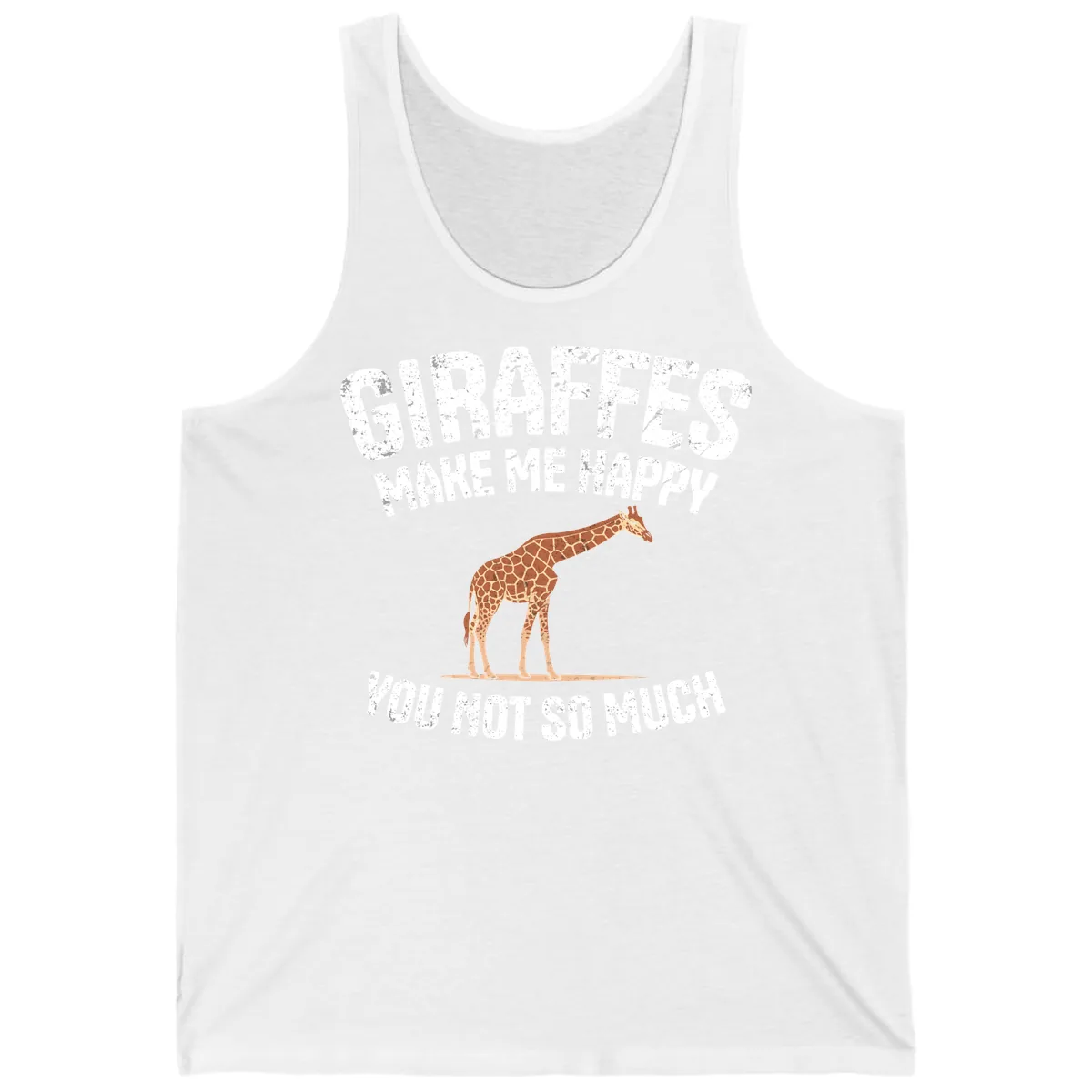 Giraffes Make Me Happy You Not So Much Tank in White