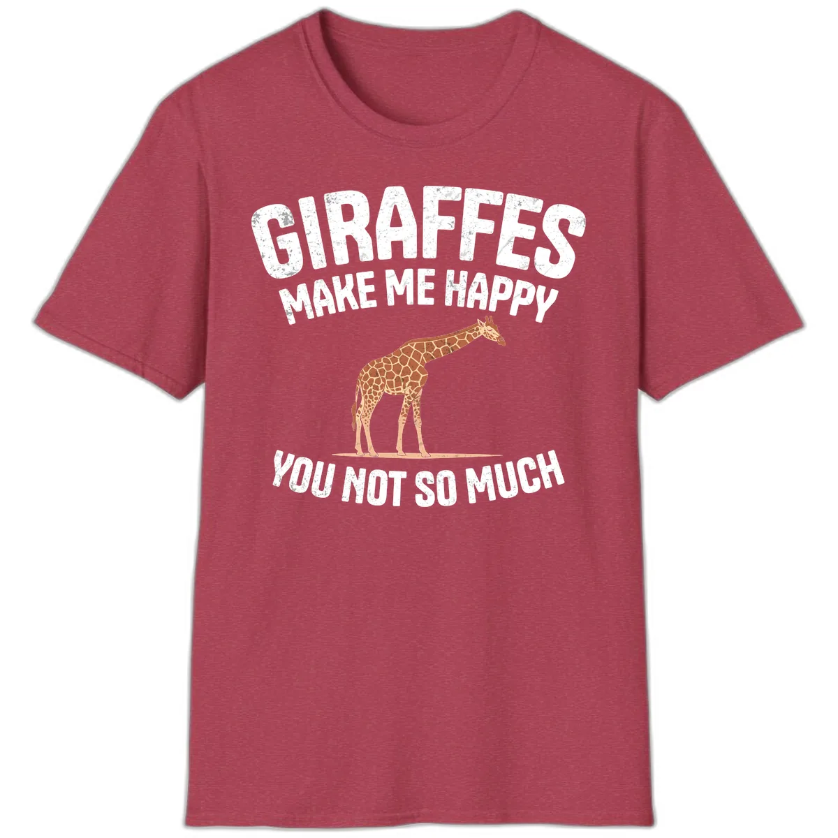 Giraffes Make Me Happy You Not So Much T-Shirt in Heather Cardinal