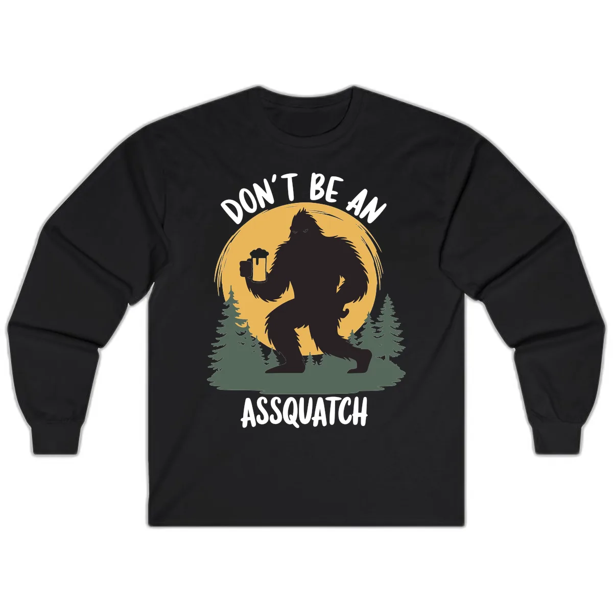 Don't Be An Assquatch Long Sleeve in Black