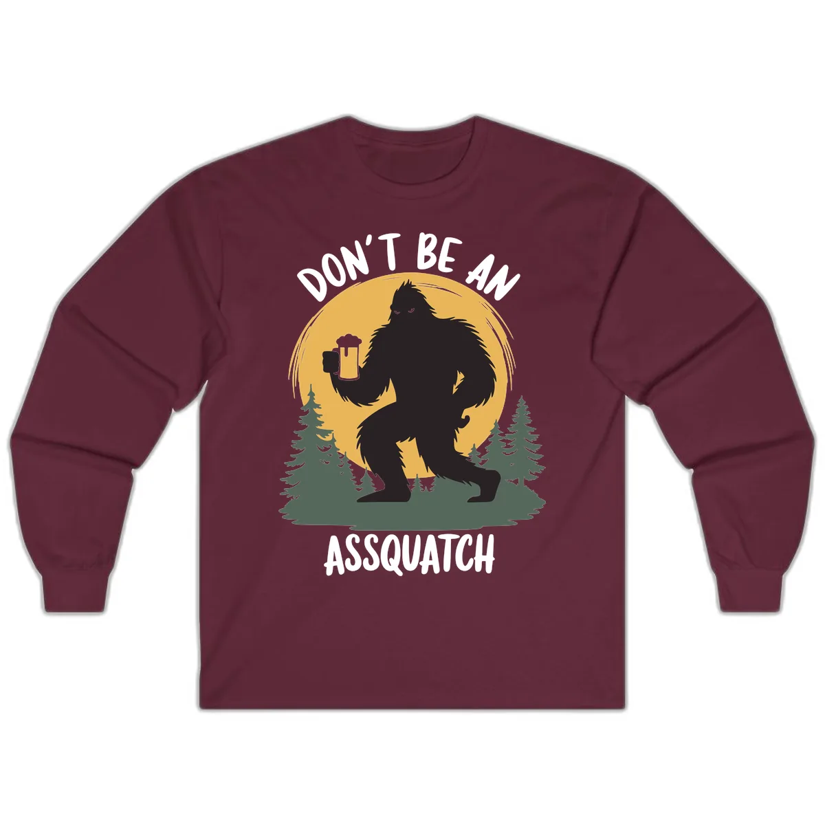 Don't Be An Assquatch Long Sleeve in Maroon