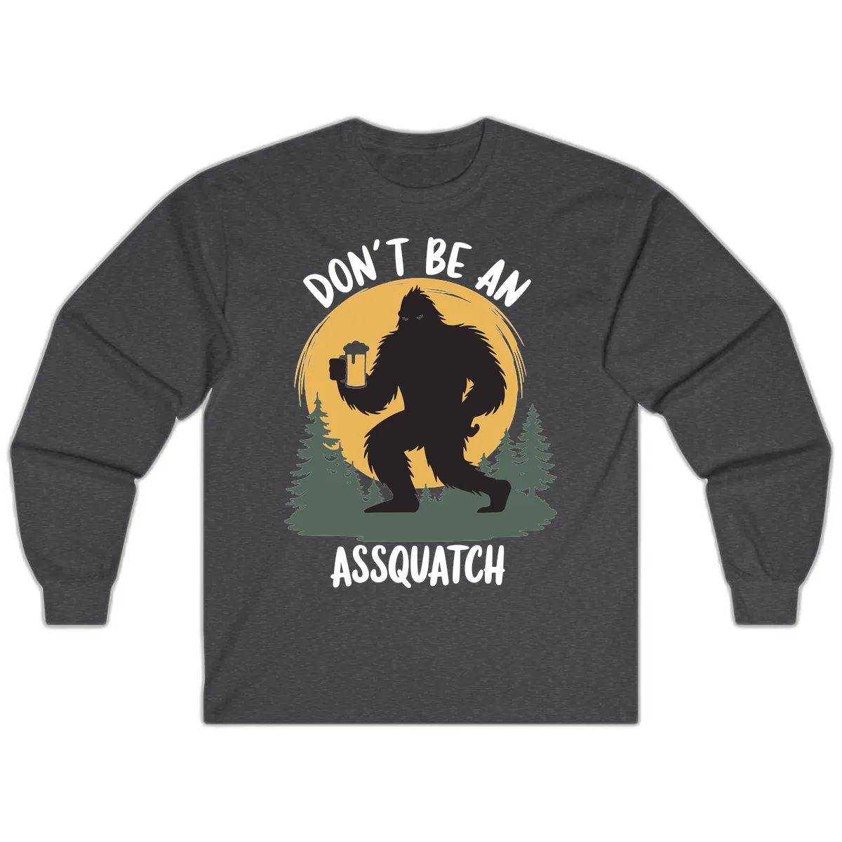 Don't Be An Assquatch Long Sleeve in Dark Heather