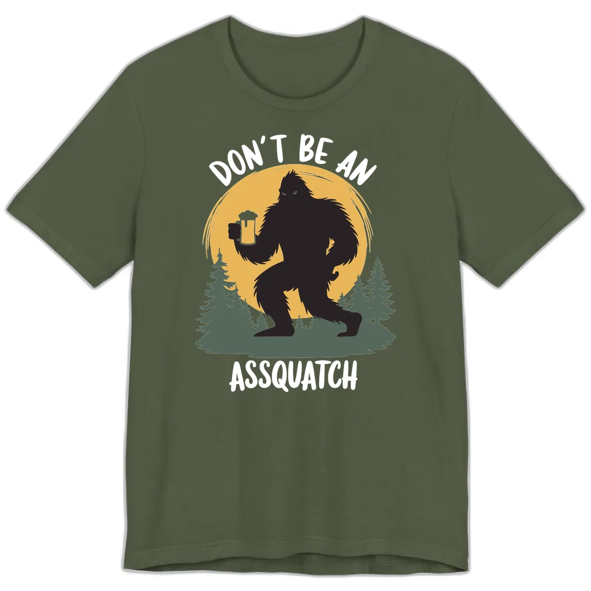 Don't Be An Assquatch Premium T-Shirt in Military Green