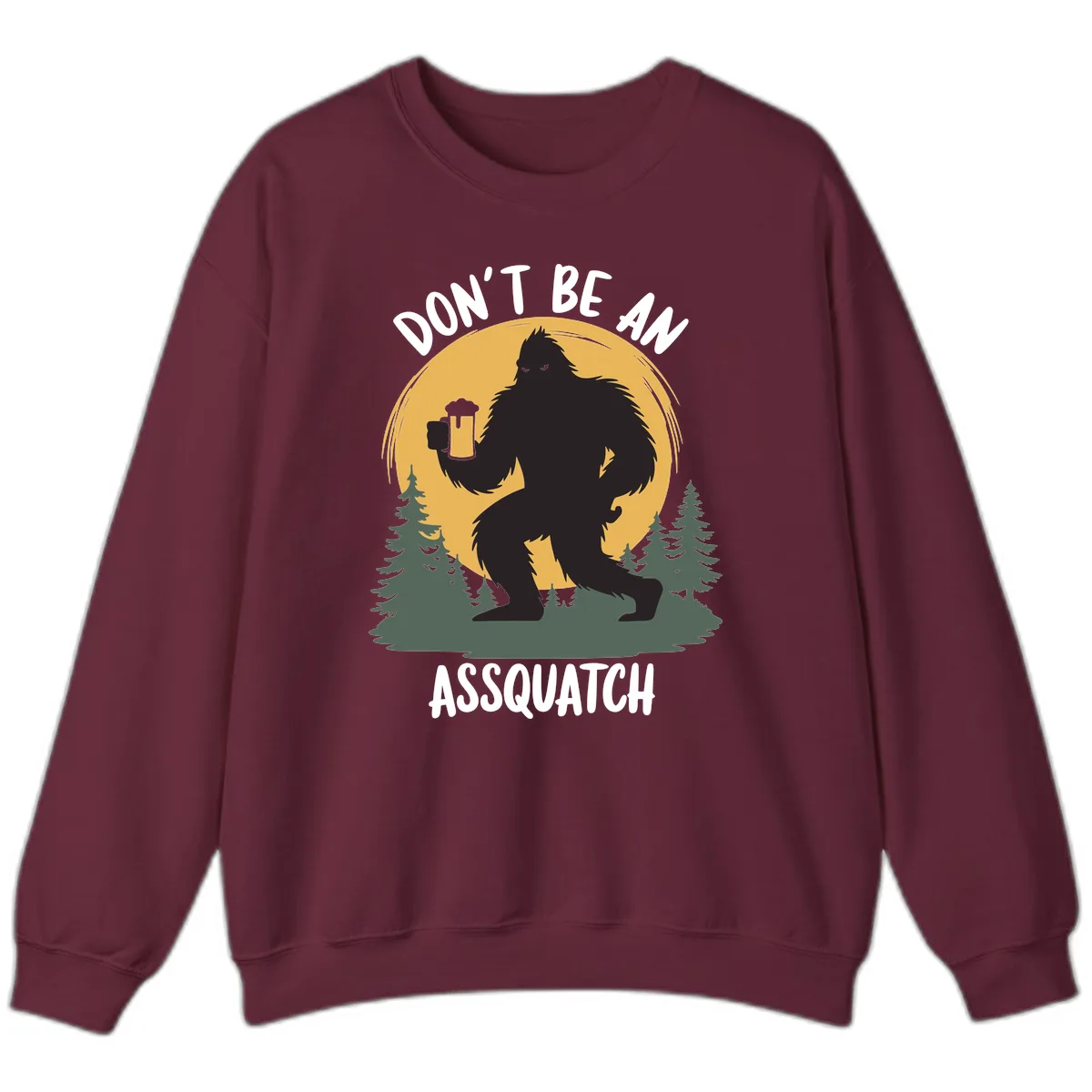 Don't Be An Assquatch Sweatshirt in Maroon