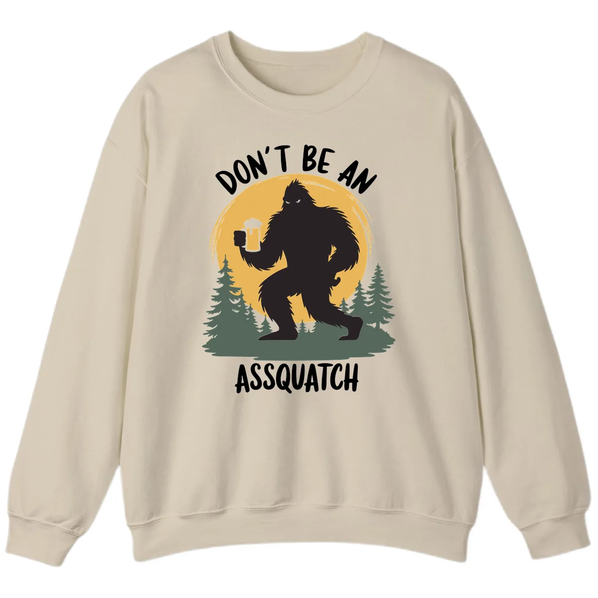 Don't Be An Assquatch Sweatshirt in Sand