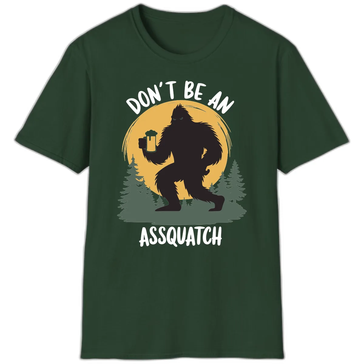 Don't Be An Assquatch T-Shirt in Forest Green