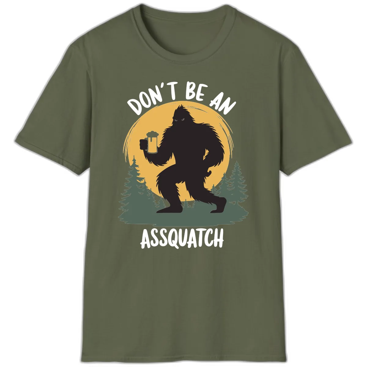 Don't Be An Assquatch T-Shirt in Military Green
