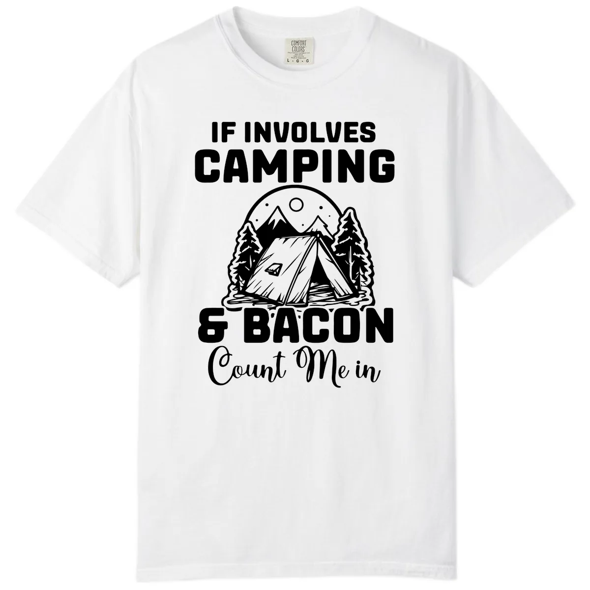 If It Involves Camping And Bacon Count Me In Comfort Color in White