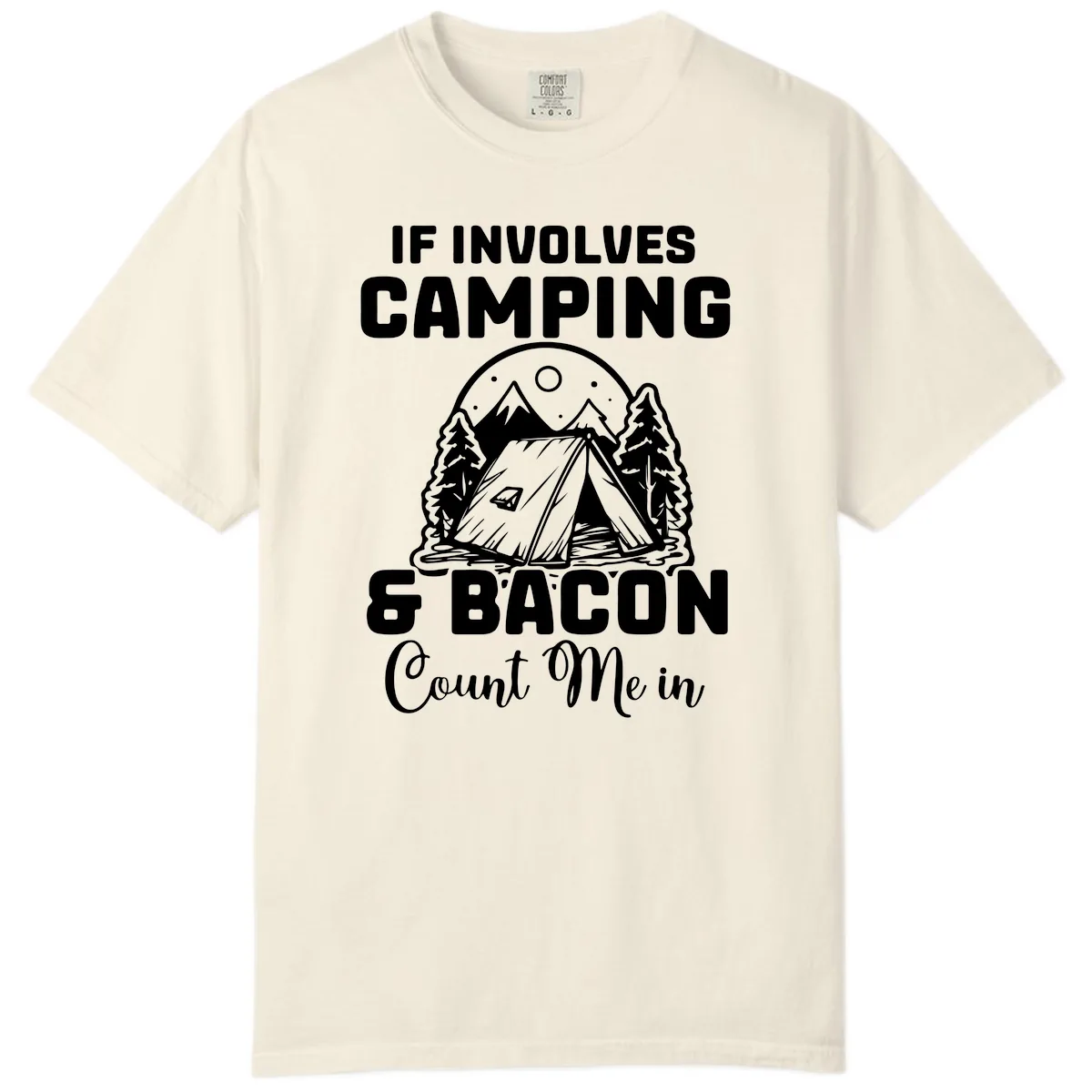 If It Involves Camping And Bacon Count Me In Comfort Color in Ivory