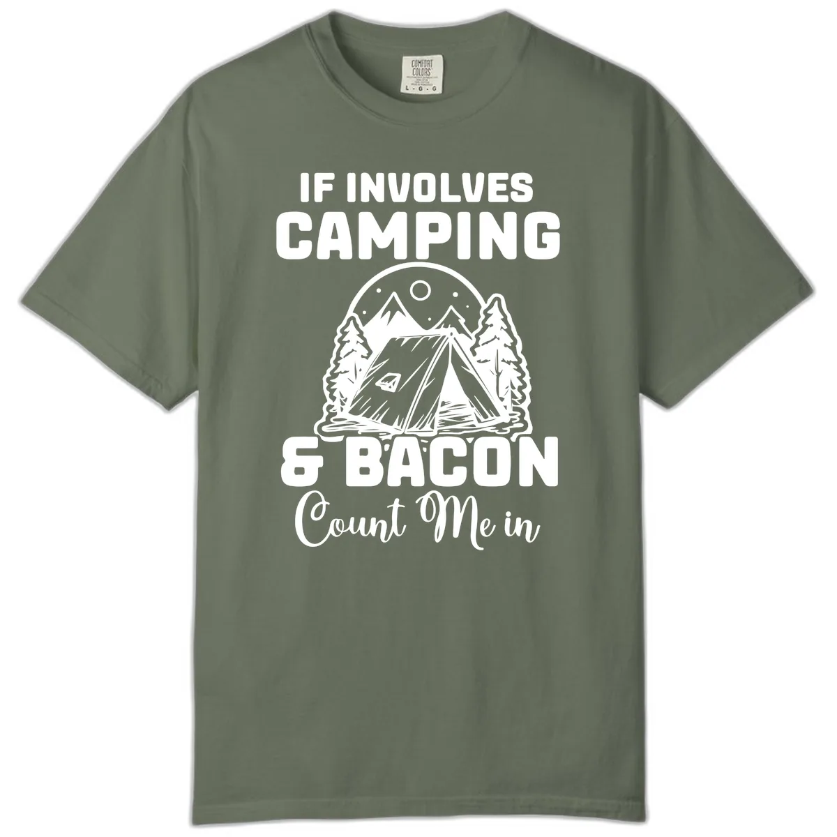 If It Involves Camping And Bacon Count Me In Comfort Color in Moss