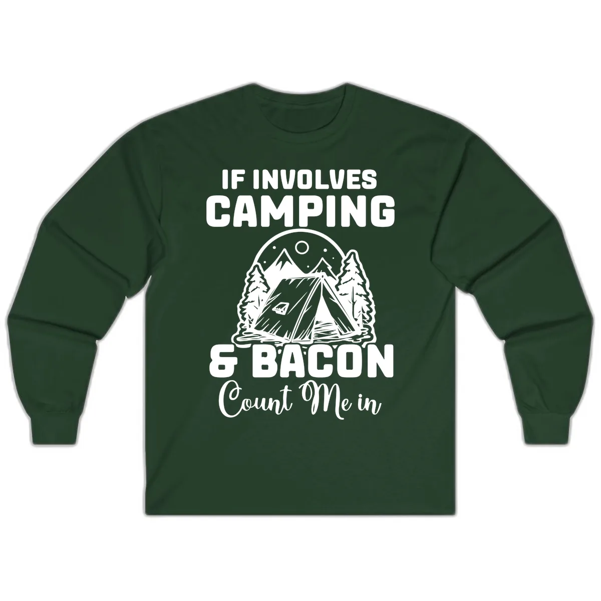 If It Involves Camping And Bacon Count Me In Long Sleeve in Forest Green