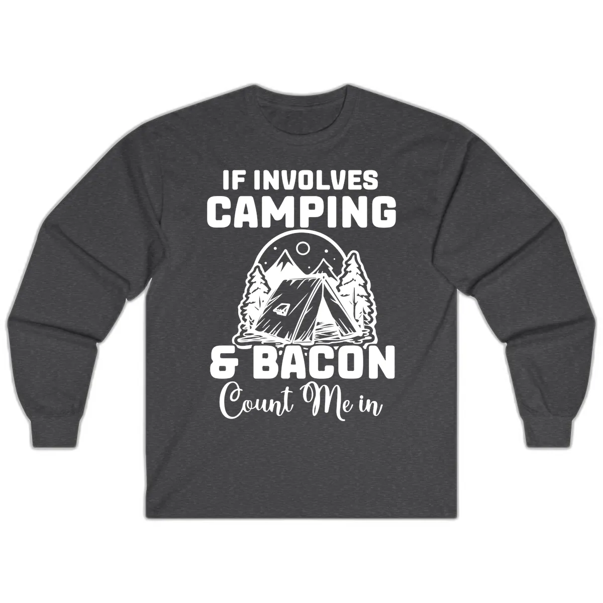 If It Involves Camping And Bacon Count Me In Long Sleeve in Dark Heather