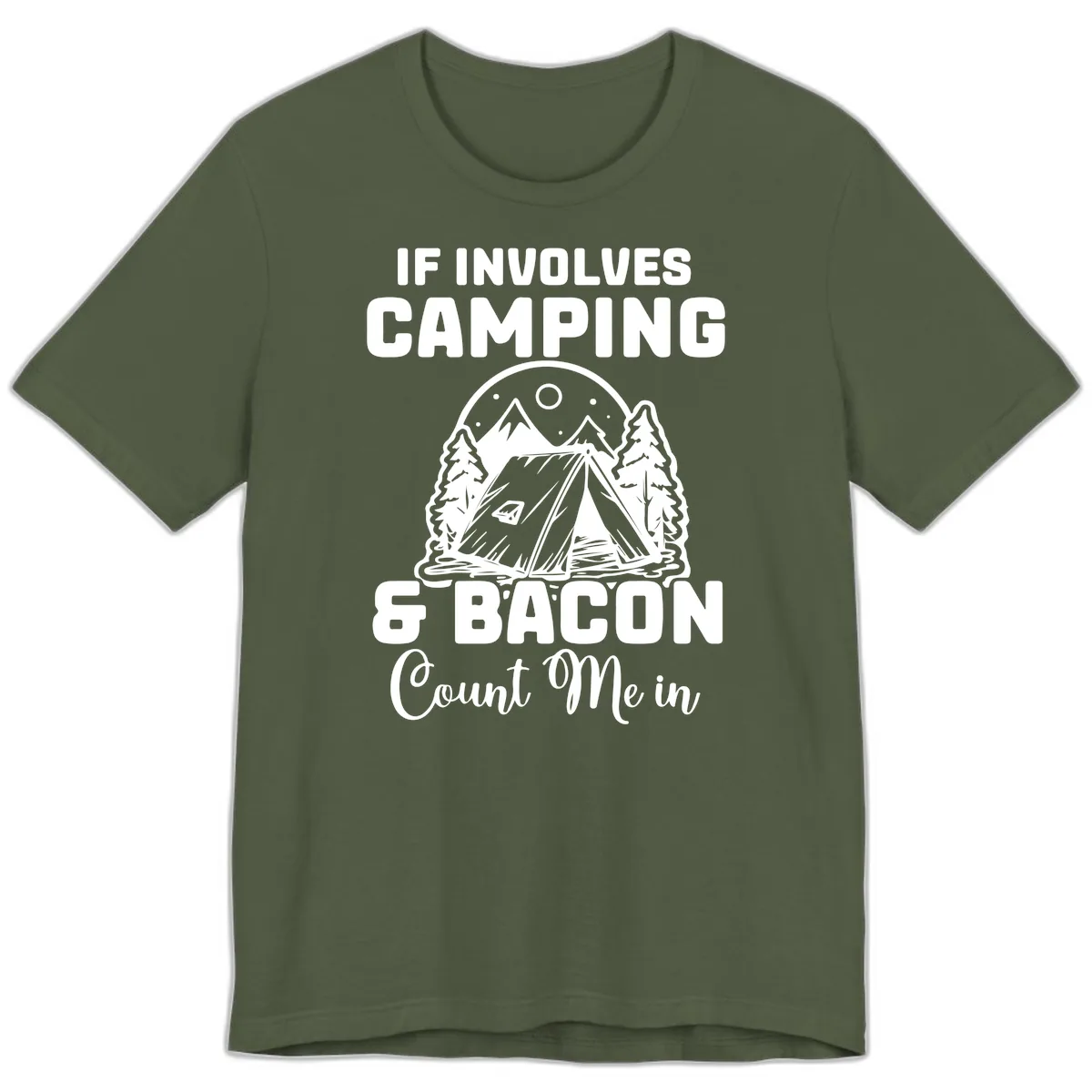 If It Involves Camping And Bacon Count Me In Premium T-Shirt in Military Green