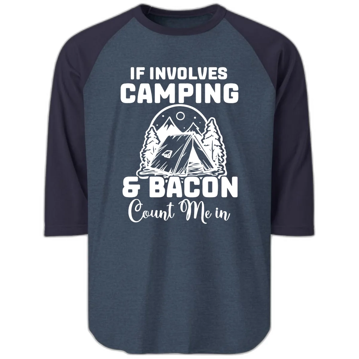 If It Involves Camping And Bacon Count Me In Raglan 3/4 in Heather Denim Navy