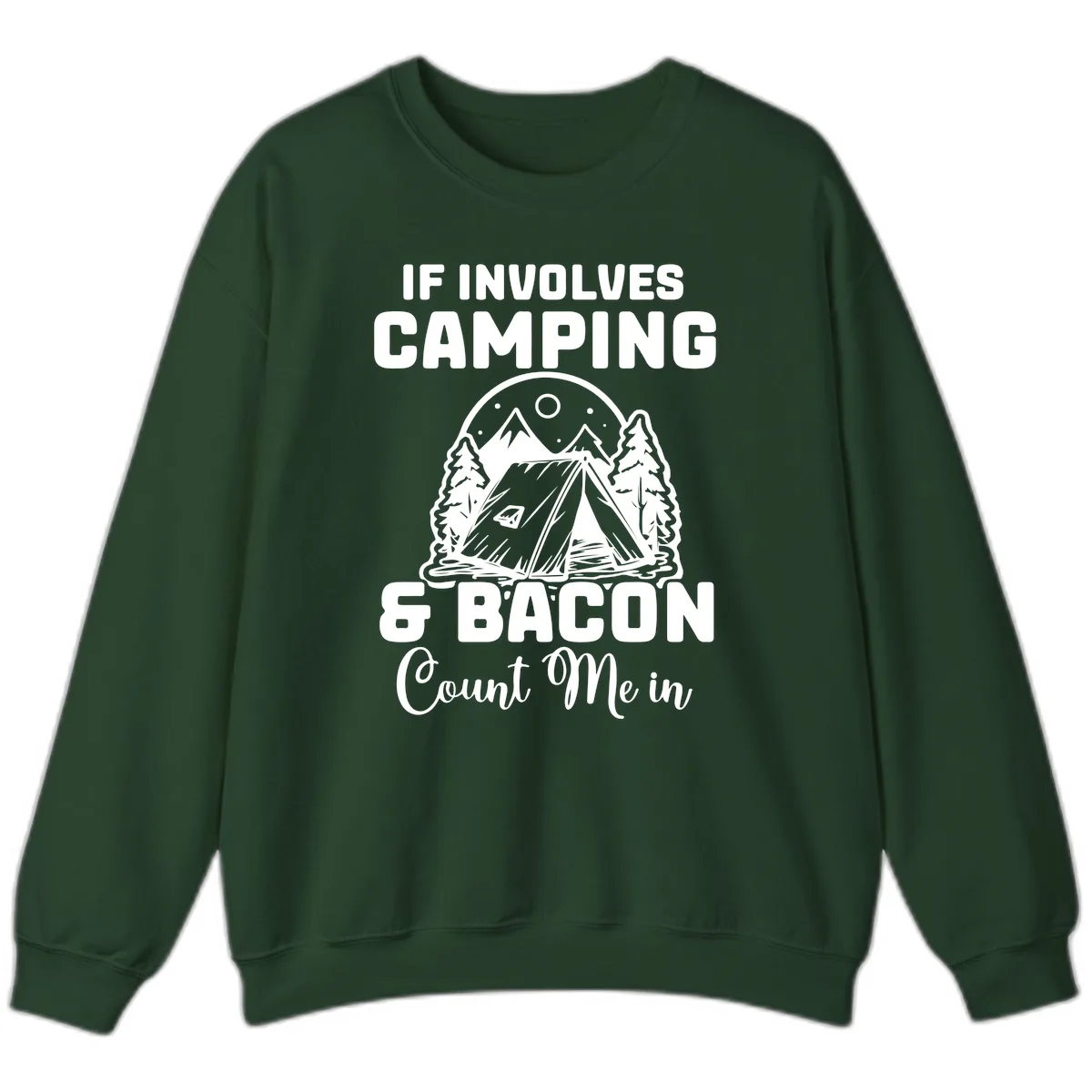 If It Involves Camping And Bacon Count Me In Sweatshirt in Forest Green