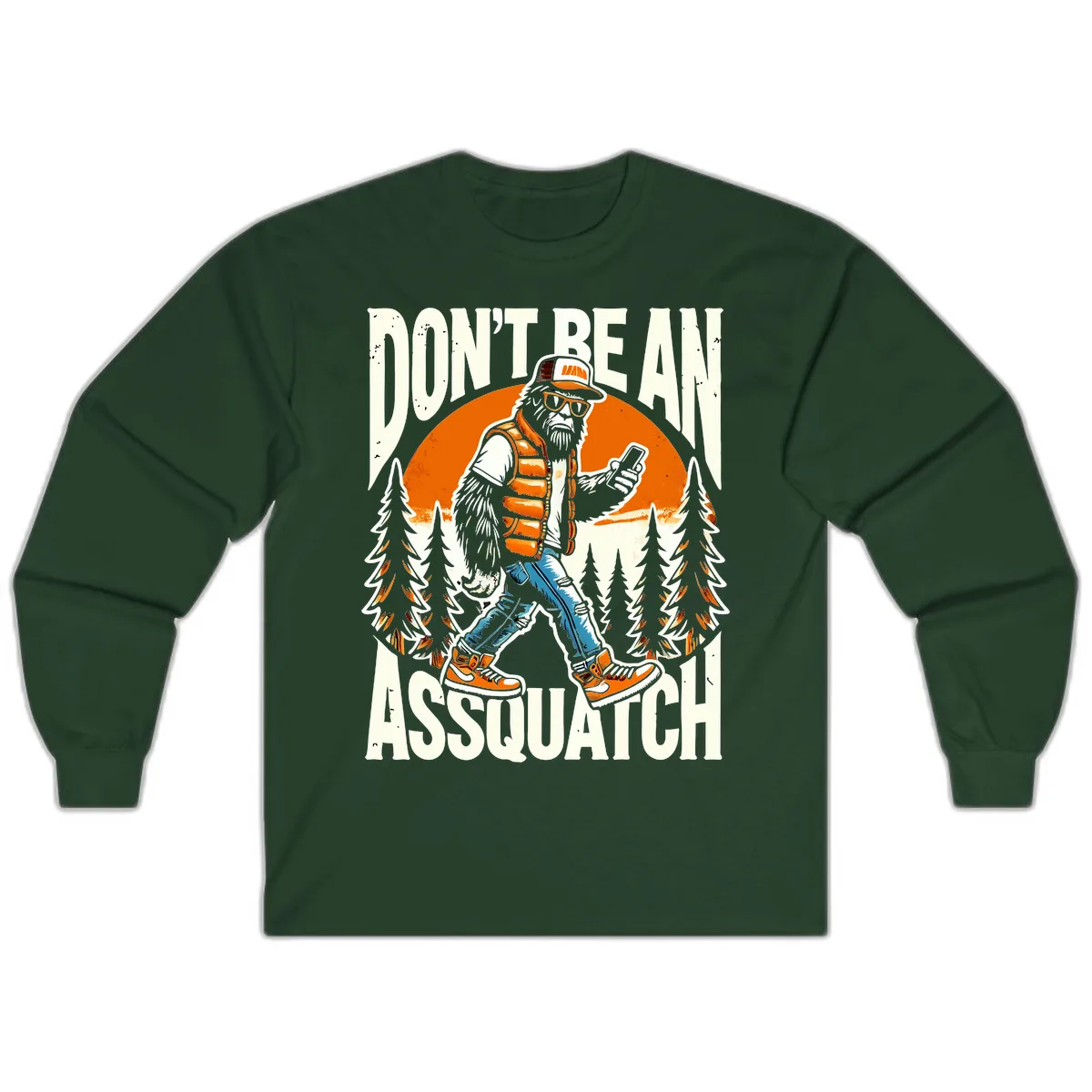 Don't Be An Assquatch Long Sleeve in Forest Green