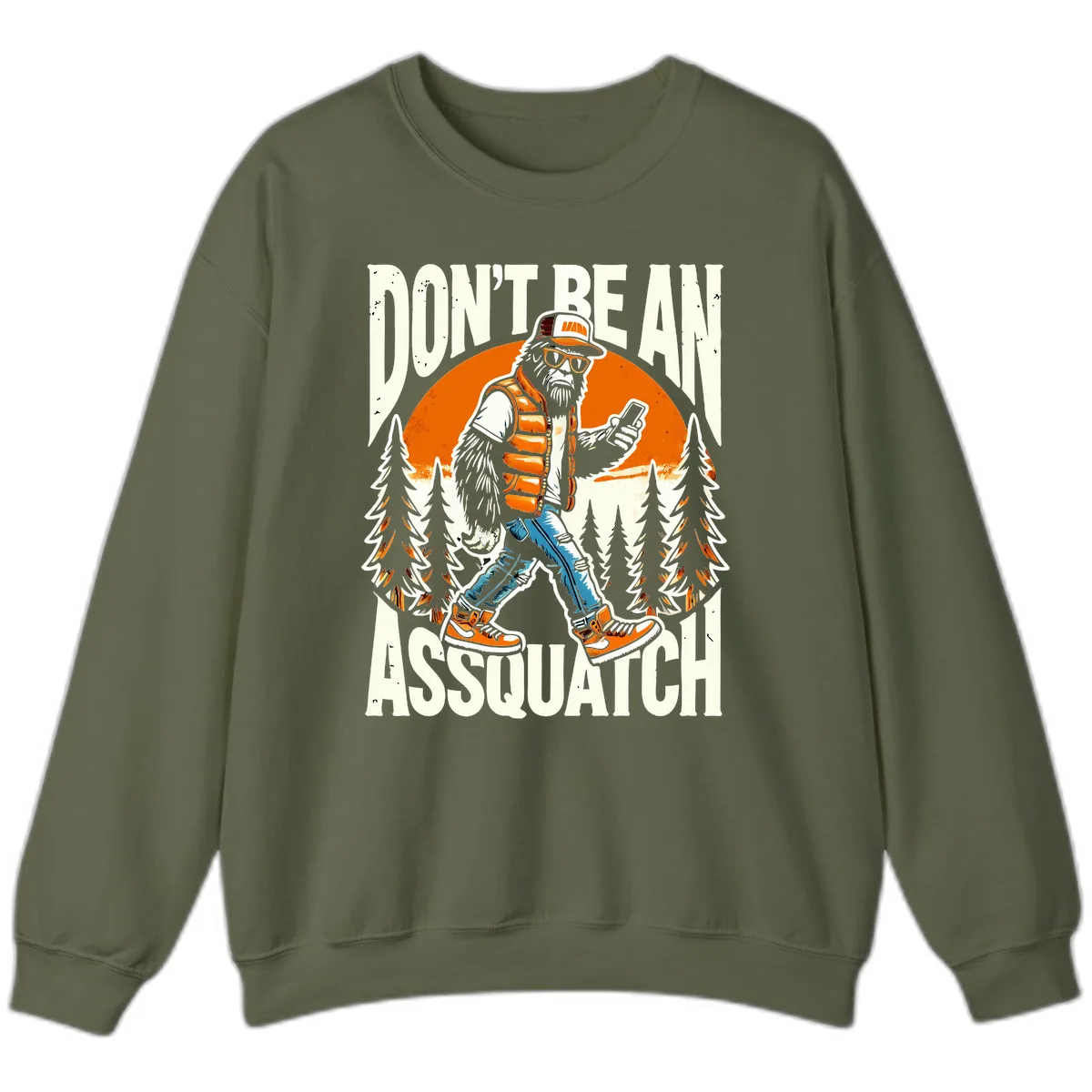 Don't Be An Assquatch Sweatshirt in Military Green