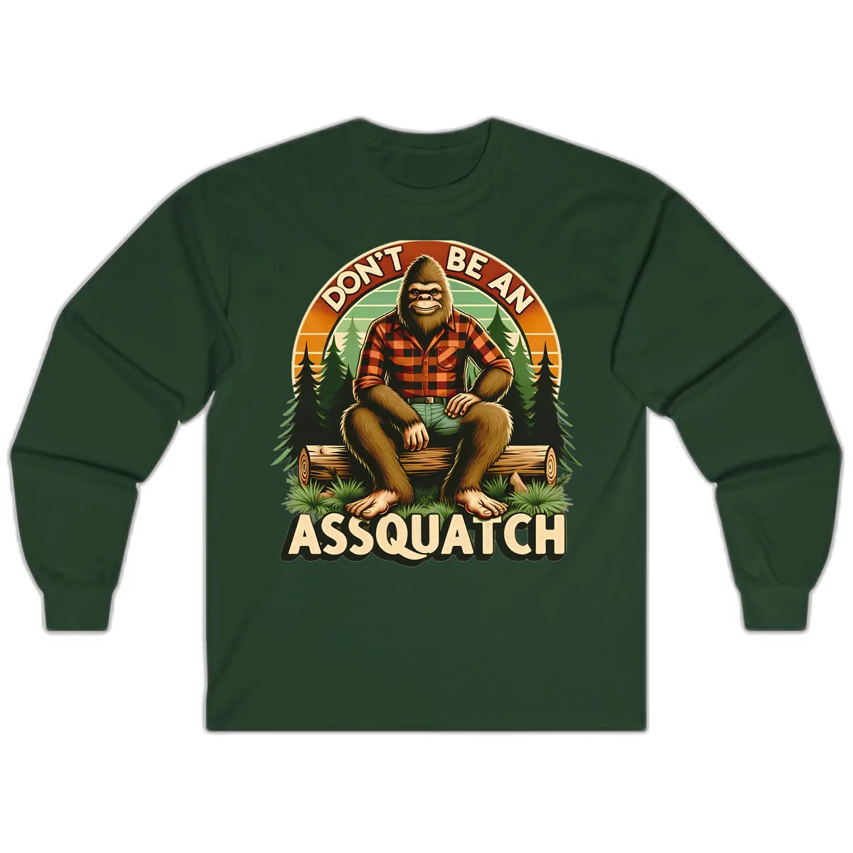 Don't Be An Assquatch Long Sleeve in Forest Green