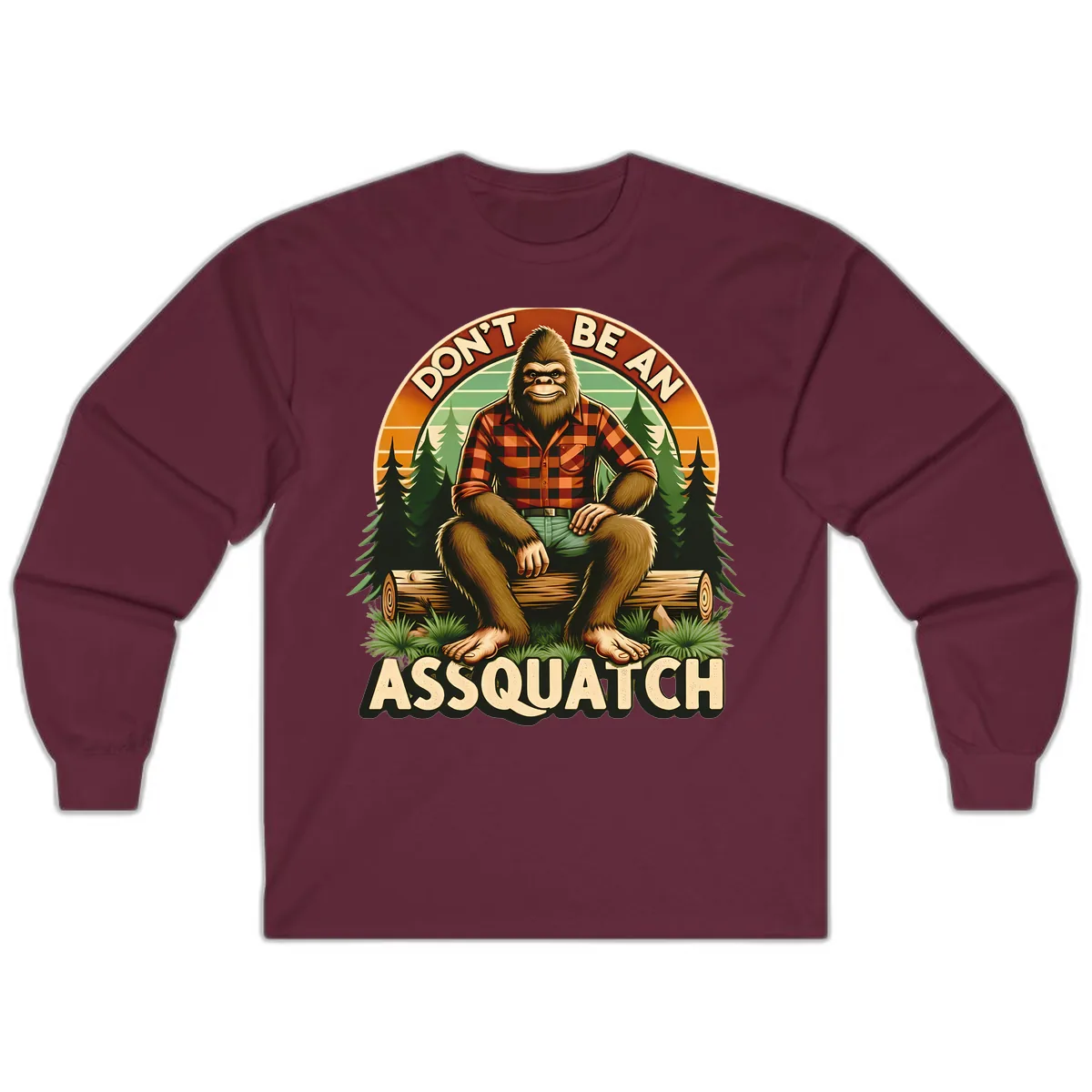 Don't Be An Assquatch Long Sleeve in Maroon
