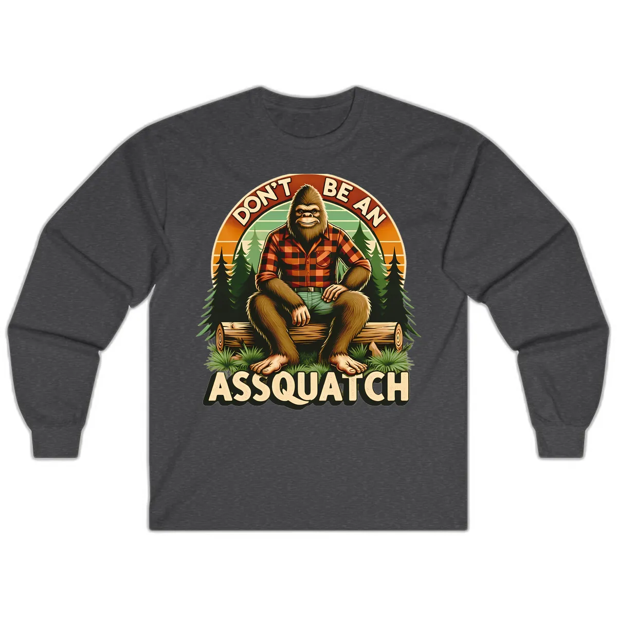 Don't Be An Assquatch Long Sleeve in Dark Heather