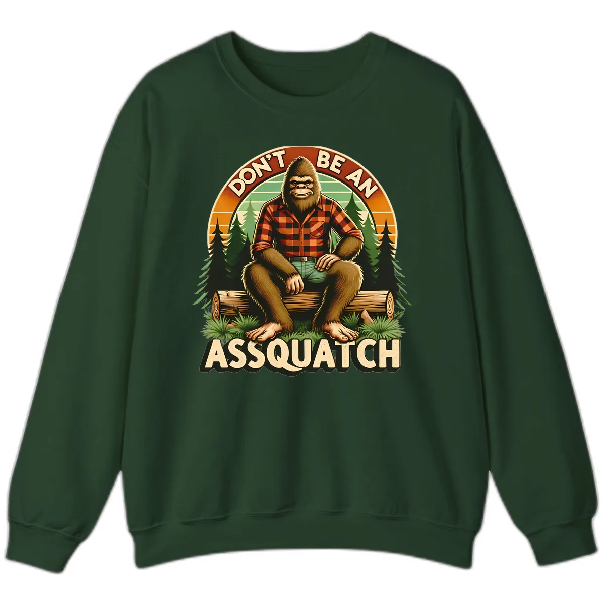 Don't Be An Assquatch Sweatshirt in Forest Green