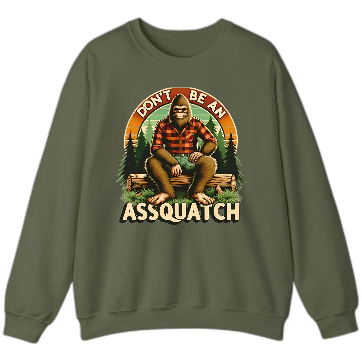 Don't Be An Assquatch Sweatshirt in Military Green