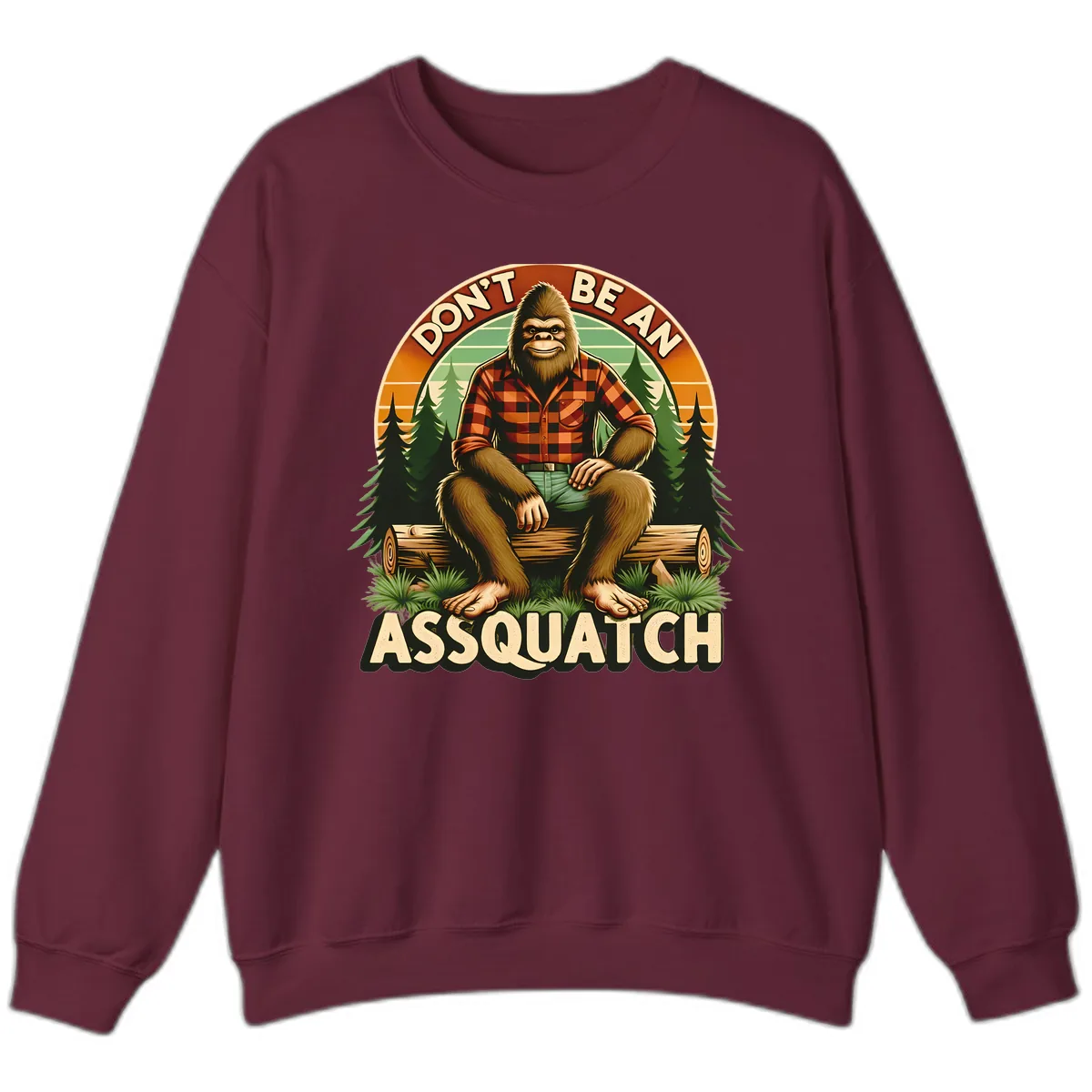 Don't Be An Assquatch Sweatshirt in Maroon
