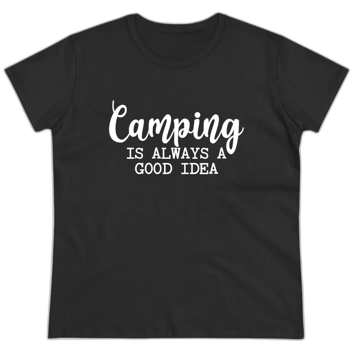 Camping Is Always A Good Idea Ladies Tee in Black
